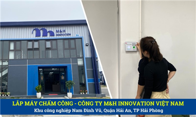 Lắp Máy Chấm Công Tại Công Ty M&H INNOVATION KCN Nam Đình Vũ Hải Phòng