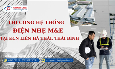 Thi Công Trọn Gói Hệ Thống Điện Nhẹ M&E Tại KCN Liên Hà Thái, Thái Bình