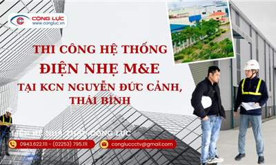 Nhà Thầu Thi Công Hệ Thống Điện Nhẹ Tại KCN Nguyễn Đức Cảnh Thái Bình