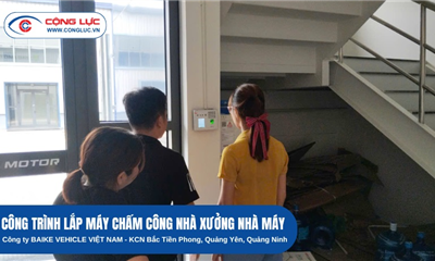 Lắp Máy Chấm Công Tại Công Ty BAIKE VEHICLE KCN Bắc Tiền Phong Quảng Ninh