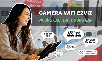 Những Câu Hỏi Thường Gặp Khi Sử dụng Camera Wifi Ezviz