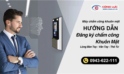 MÁY CHẤM CÔNG KHUÔN MẶT – HƯỚNG DẪN ĐĂNG KÝ CHẤM CÔNG KHUÔN MẶT