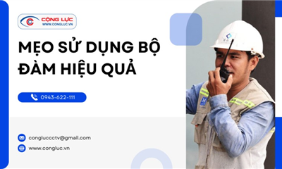 7 MẸO VẶT KHI SỬ DỤNG BỘ ĐÀM HIỆU QUẢ - TĂNG CƯỜNG AN TOÀN VÀ GIAO TIẾP