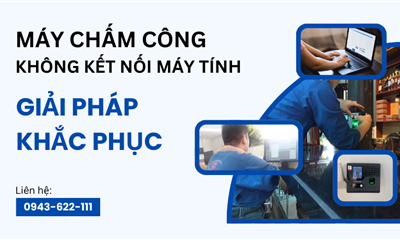 Giải Pháp Khắc Phục Lỗi Máy Chấm Công Không Kết Nối Với Máy Tính