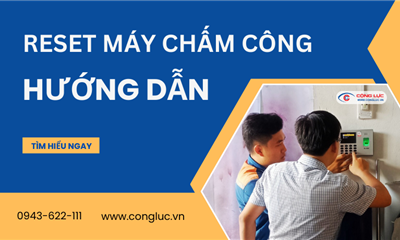 Hướng Dẫn Cách Reset Máy Chấm Công Đơn Giản và Nhanh Chóng