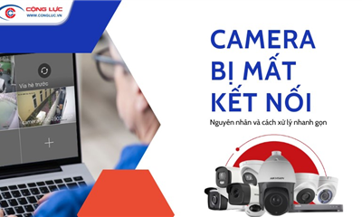 Camera Bị Mất Kết Nối? Nguyên Nhân & Cách Xử Lý Nhanh Gọn