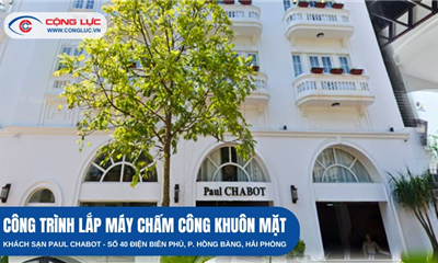 Khách Sạn Paul CHABOT Tại Hải Phòng Tối Ưu Quản Lý Nhân Sự Với Máy Chấm Công Khuôn Mặt