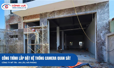 Cộng Lực Thi Công Hệ Thống Camera Cho Công Ty Mỹ Tín Tại An Lão Hải Phòng