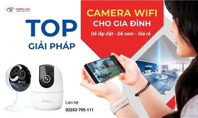 Top Giải Pháp Lắp Đặt Camera WiFi Tại Nhà – Xem Từ Xa Dễ Dàng, Lắp Đặt Nhanh Chóng!