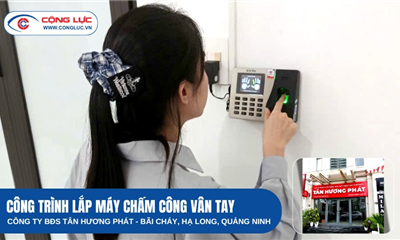 Văn Phòng Bất Động Sản Tân Hương Phát Tại Hạ Long Quảng Ninh Tin Chọn Cộng Lực Lắp Đặt Máy Chấm Công Hiện Đại