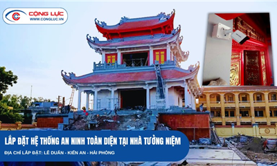 Cộng Lực Thi Công Hệ Thống Camera, WiFi, Hệ Thống Loa Nhà Tưởng Niệm Ở Kiến An, Hải Phòng
