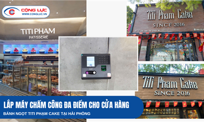 Cộng Lực Lắp Đặt Máy Chấm Công Khuôn Mặt Cho Chuỗi Cửa Hàng Titi Phạm Cake Tại Hải Phòng