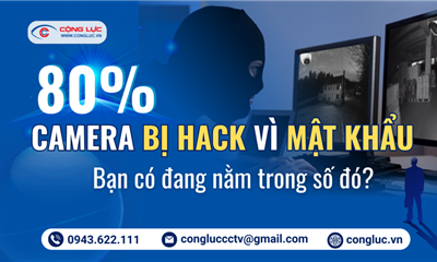 80% Camera Bị Hack Vì Mật Khẩu: Bạn Có Đang Nằm Trong Số Đó?