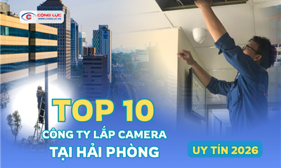 Muốn Lắp Camera Ở Hải Phòng? Đây Là 10 Công Ty Uy Tín 2026 Được Đánh Giá Cao