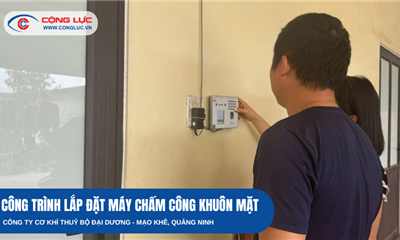 Thực Tế Lắp Máy Chấm Công Khuôn Mặt Tại Công Ty Cơ Khí Thuỷ Bộ Đại Dương - Mạo Khê, Quảng Ninh