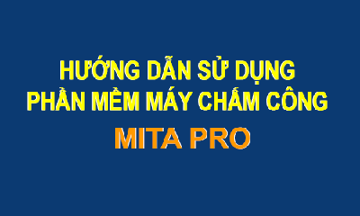 Hướng dẫn cách sử dụng phần mềm máy chấm công Mita Pro