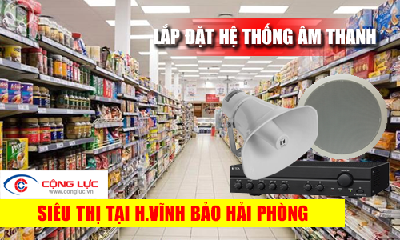 Lắp hệ thống âm thanh cho siêu thị tại Huyện Vĩnh Bảo
