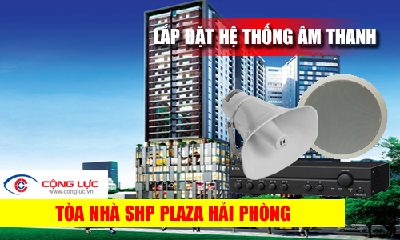 Lắp HỆ THỐNG ÂM THANH cho tòa nhà chung cư SHP Plaza tại Hải Phòng