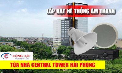 Lắp HỆ THỐNG ÂM THANH cho tòa nhà chung cư Central Tower Hải Phòng